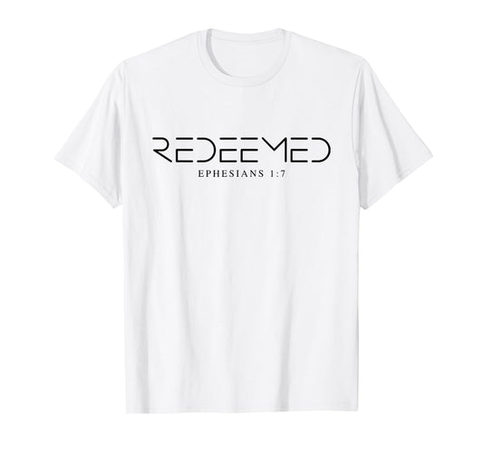 Redeemed Ephesians 1 7, Ephesians Redeemed T-Shirt