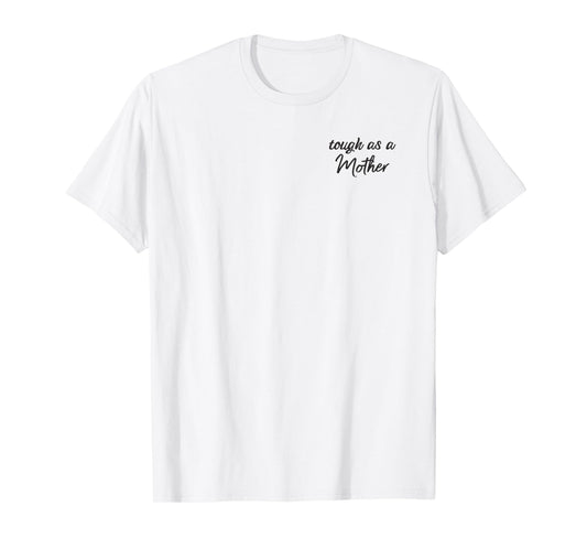 Tough as a Mother Shirt, Mom Shirt, Shirt for Moms T-Shirt