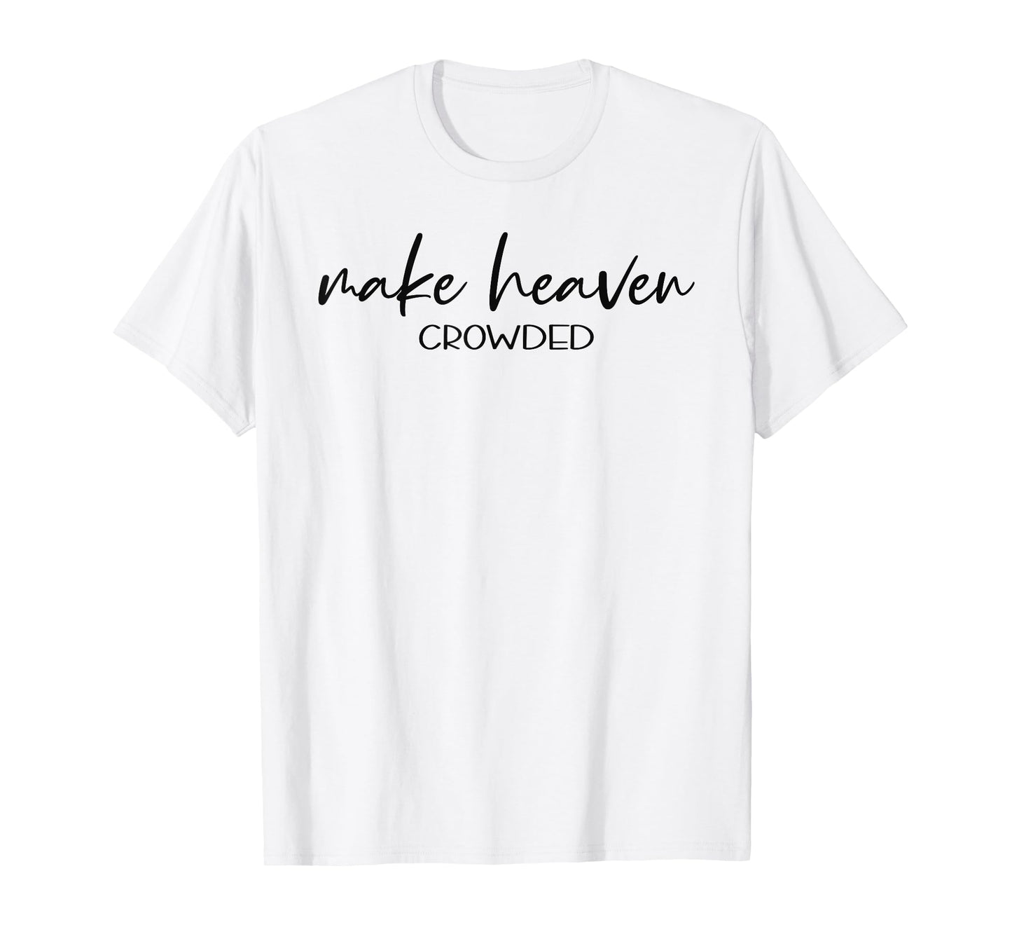 Christian Shirts for Women Make Heaven Crowded TShirt Gift T-Shirt