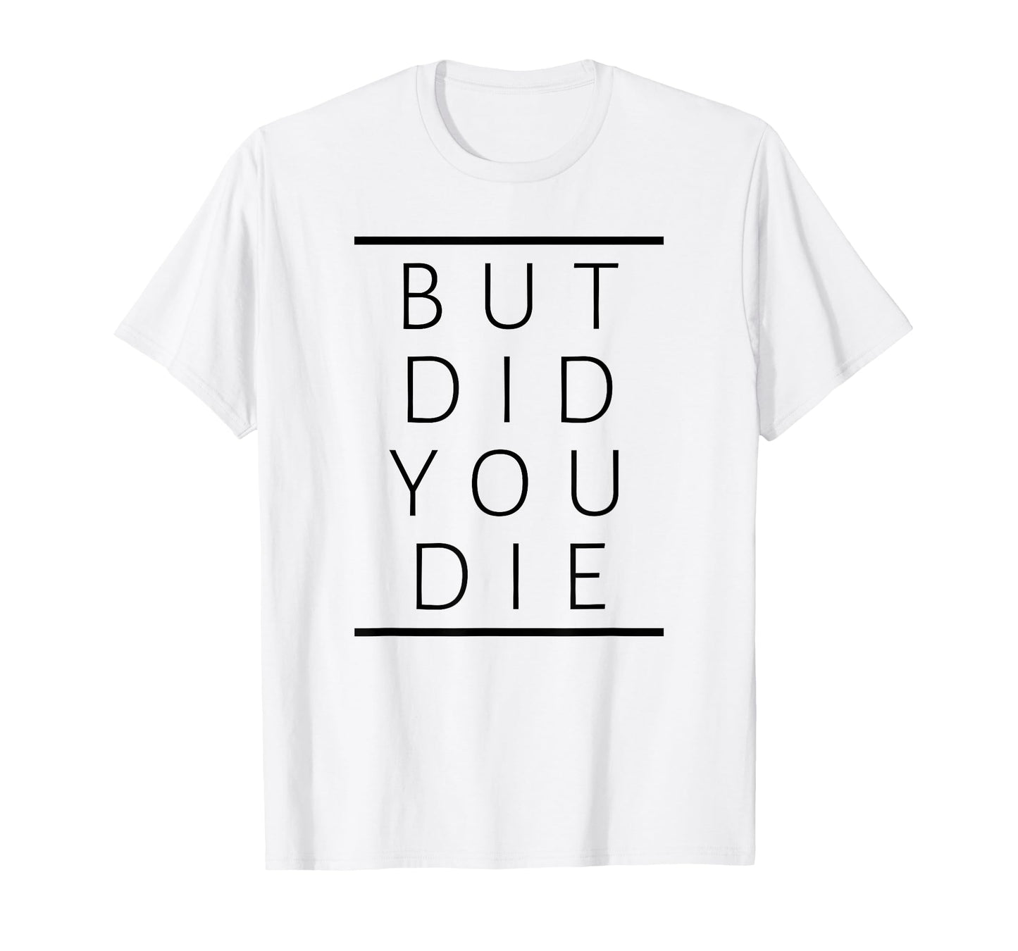 But Did You Die Funny Sarcastic Fitness Motivation T-Shirt