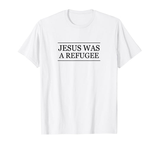 Top that Says Jesus was a REFUGEE | Christian Pro Immigrant T-Shirt