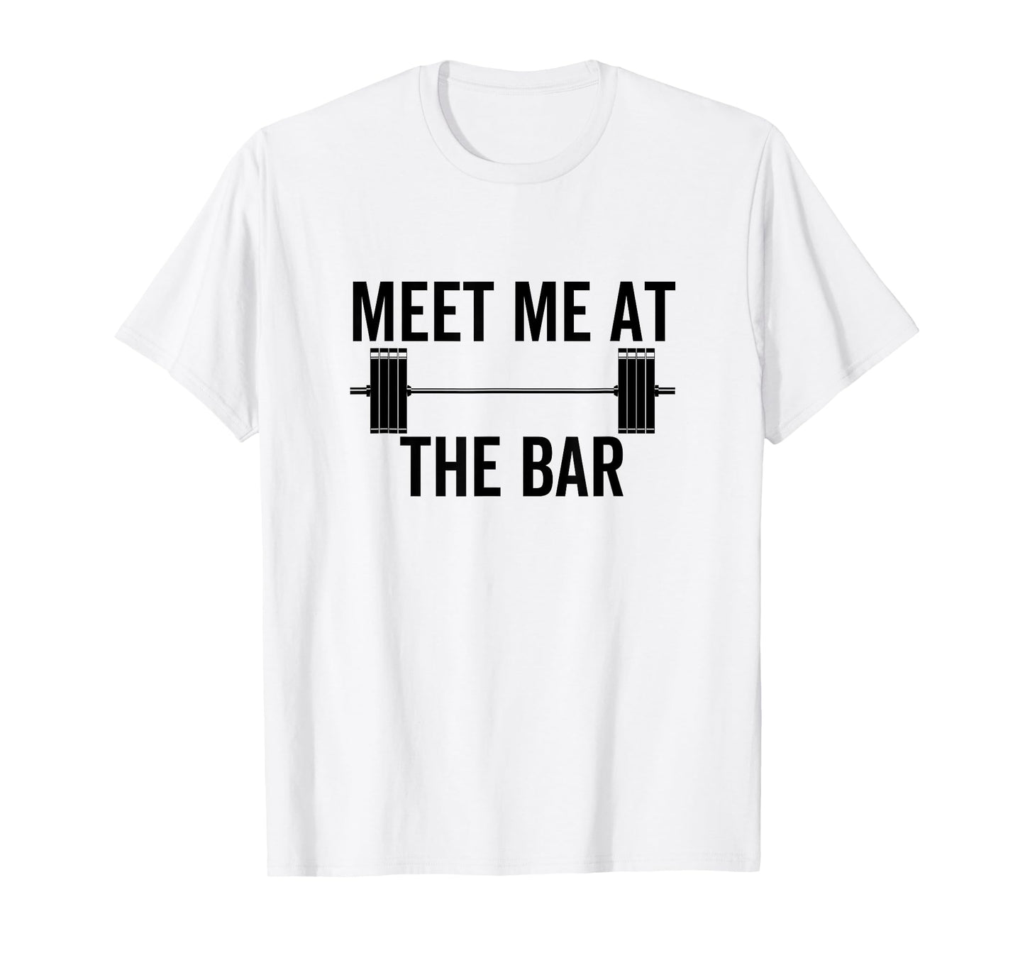 Meet Me At The Bar Funny Fitness Barbell Weightlifting Gym T-Shirt