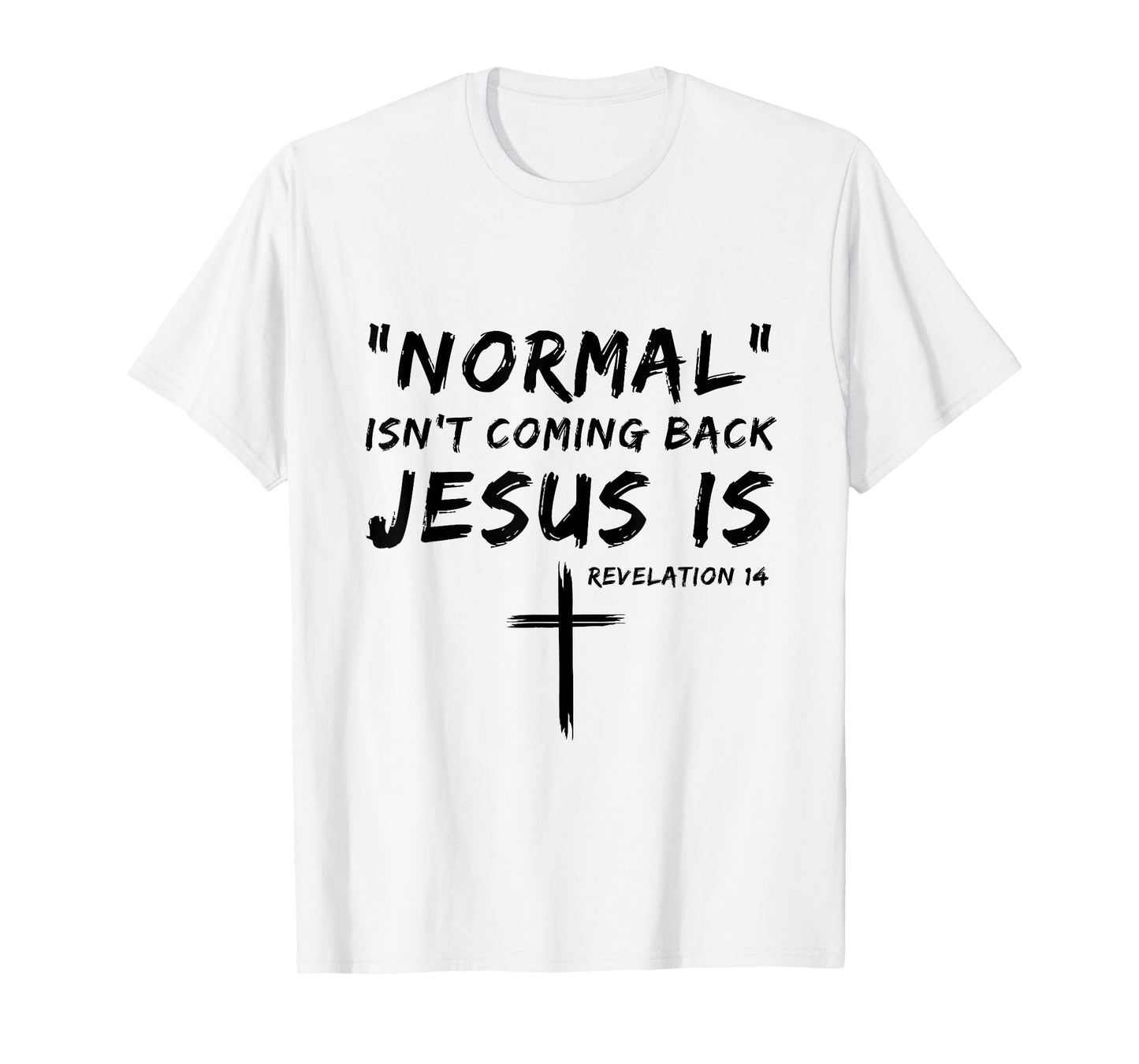 Normal Isn't Coming Back Jesus Is Religious Christian Quote T-Shirt
