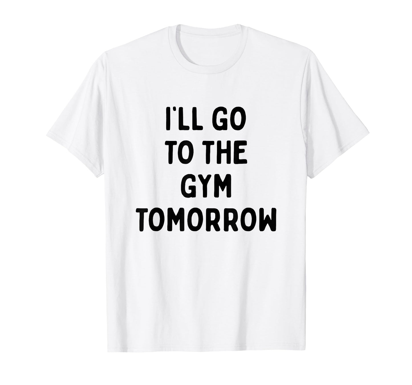 I'll Go To The Gym Tomorrow | Funny White Lies Party T-Shirt