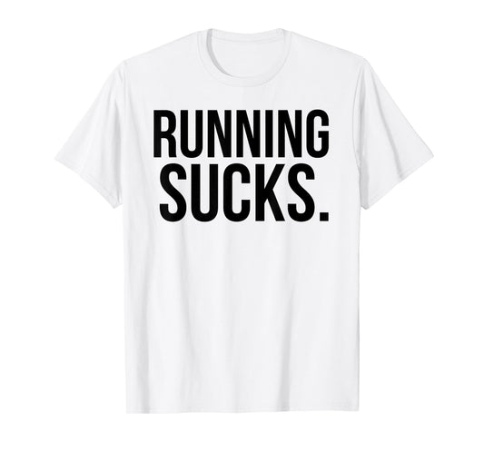 Running Sucks Funny Gym or Workout T-Shirt T-Shirt