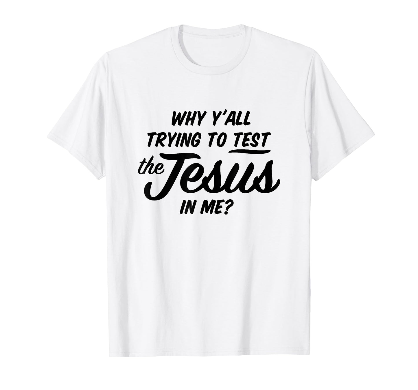 Why Yall Trying To Test The Jesus In Me Funny Religious T-Shirt
