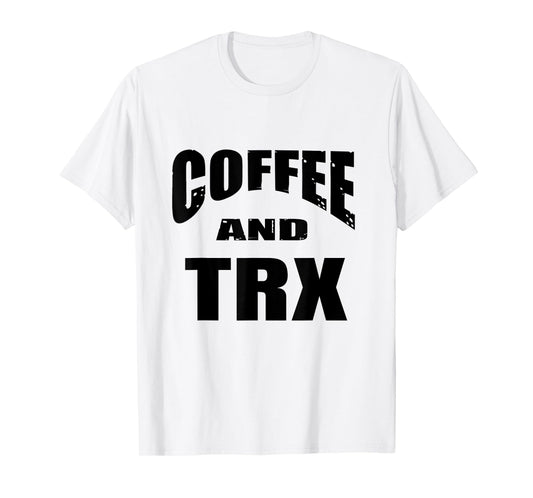 Funny TRX Design for TRX Beginners / 'Coffee And TRX!' T-Shirt
