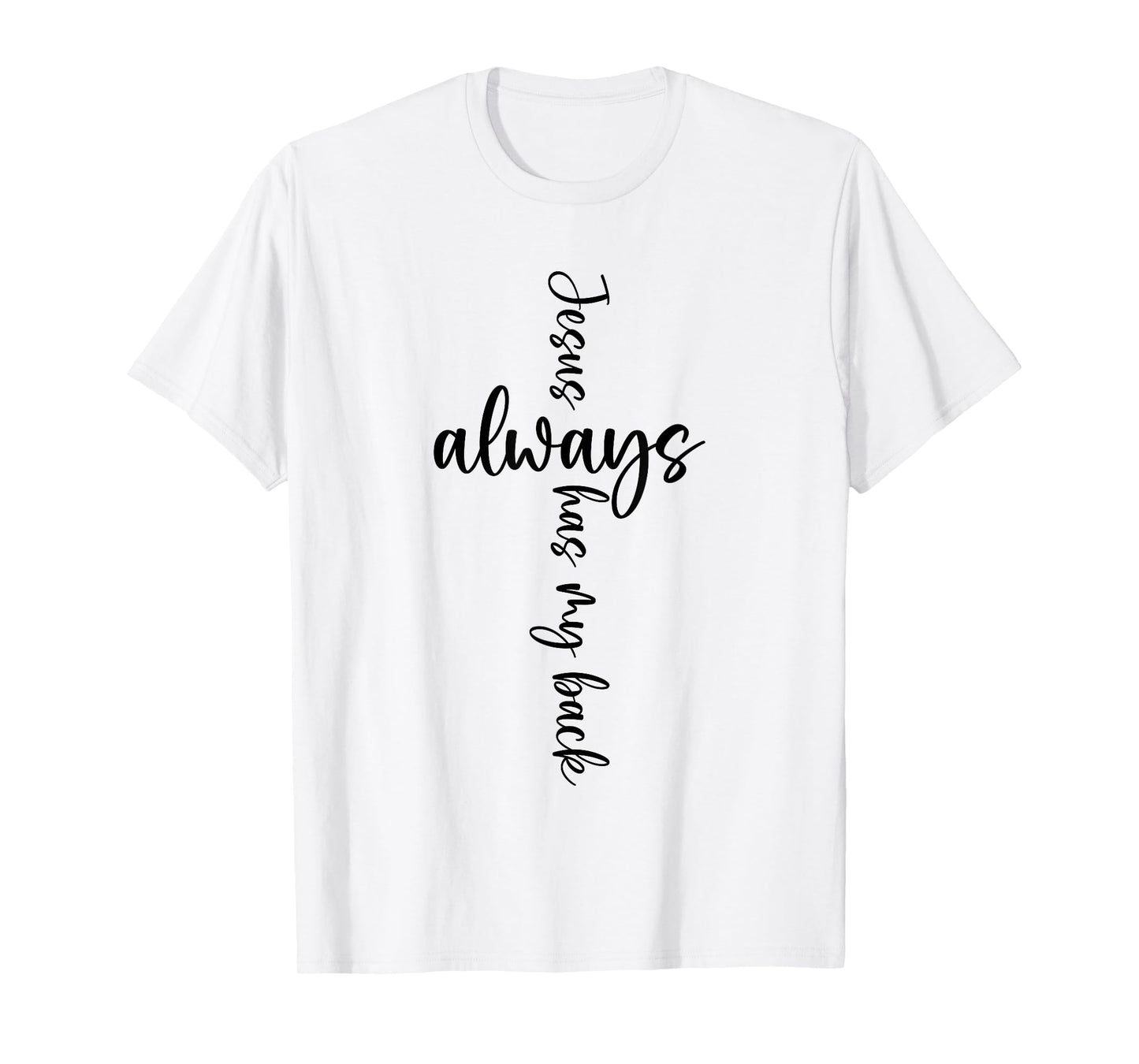 Jesus Christian Saying Always Has My Back Religious Saying T-Shirt