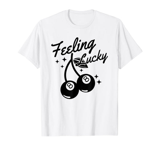 Feeling Lucky Cherry 8 Ball, Lucky You Cherry 8 Ball T-Shirt