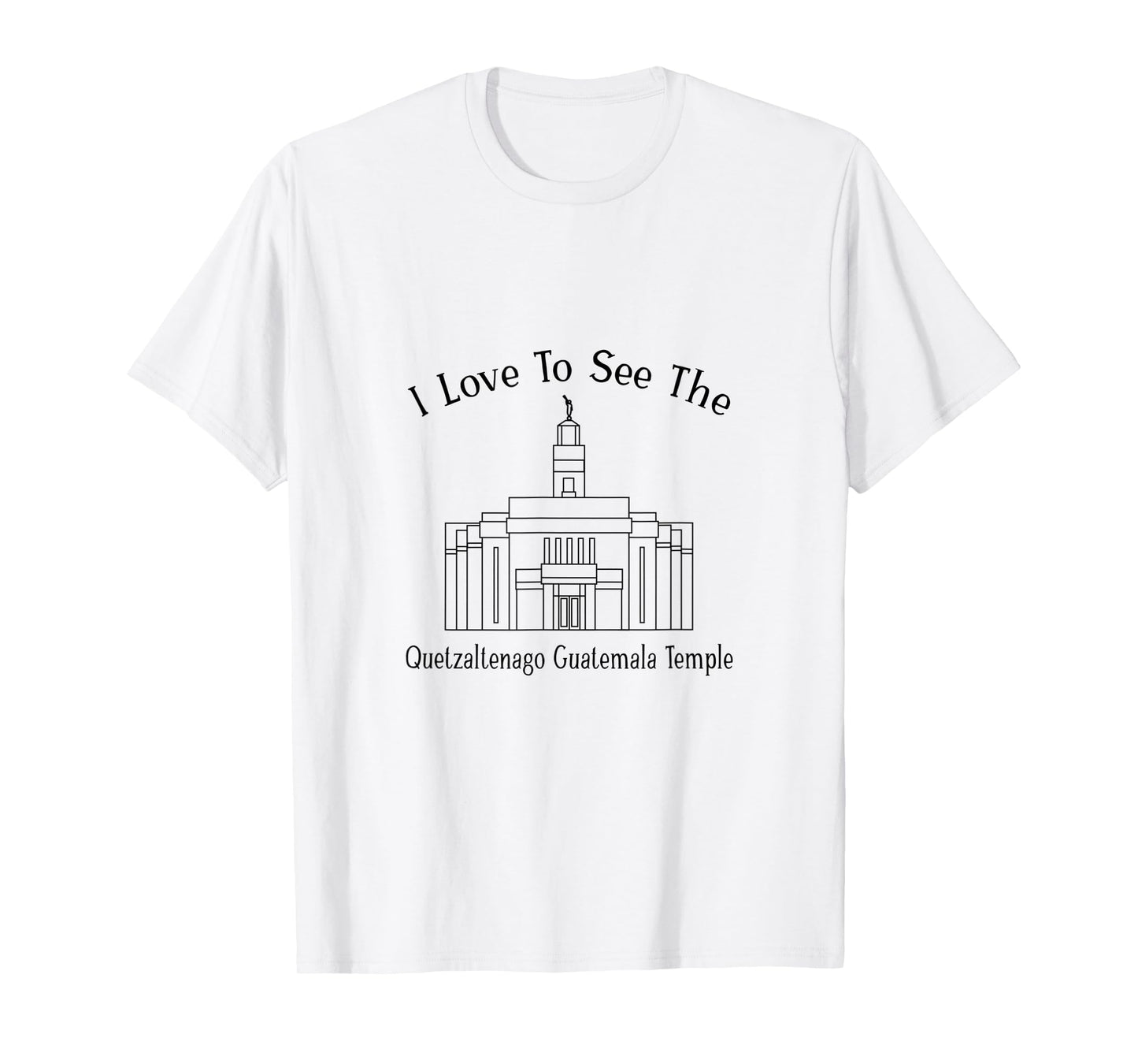 Quetzaltenango Guatemala Temple, I love to see my temple T-Shirt