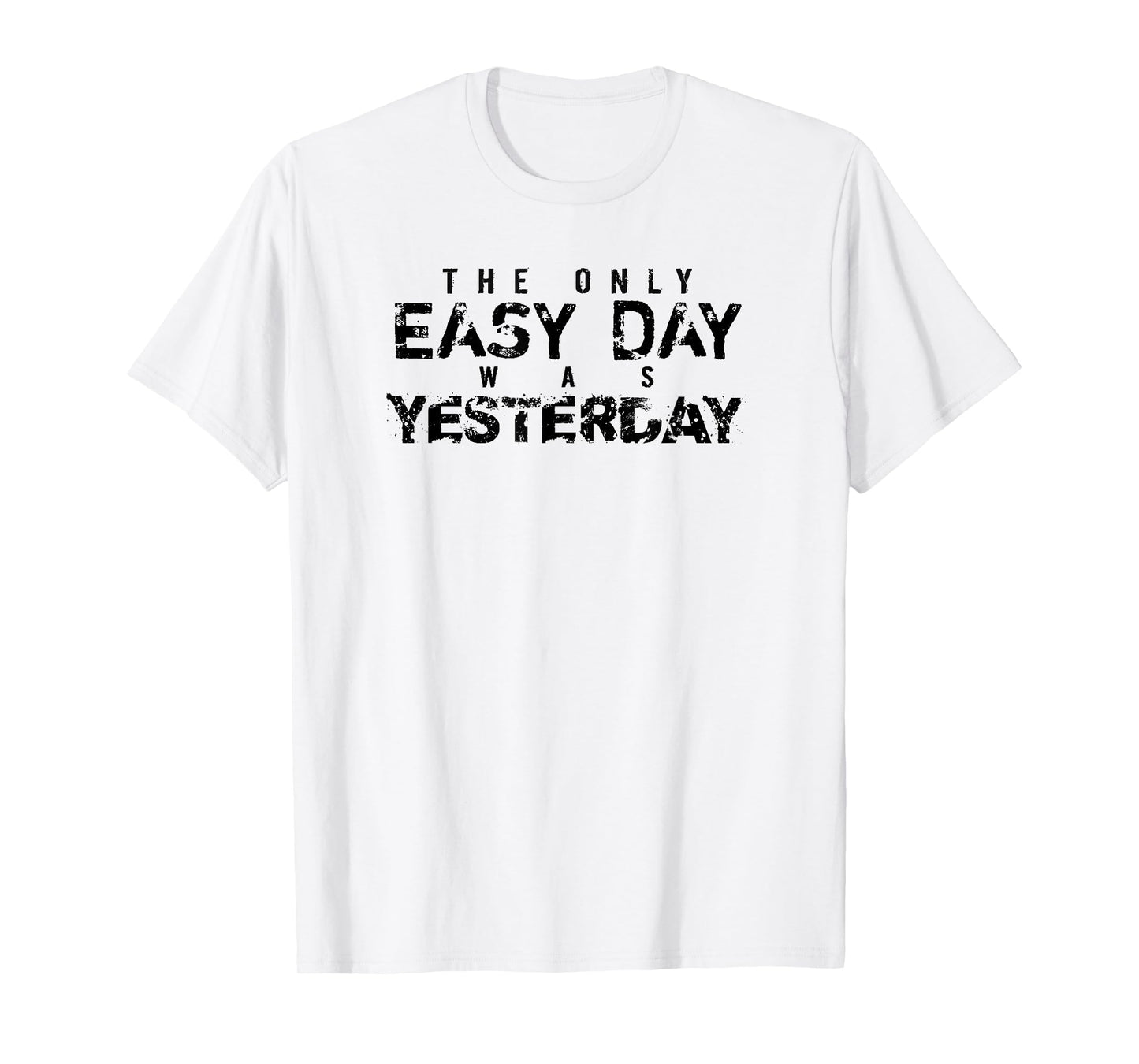 The Only Easy Day Was Yesterday (black) T-shirt T-Shirt