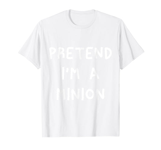 Pretend I'm A Minion T-Shirt