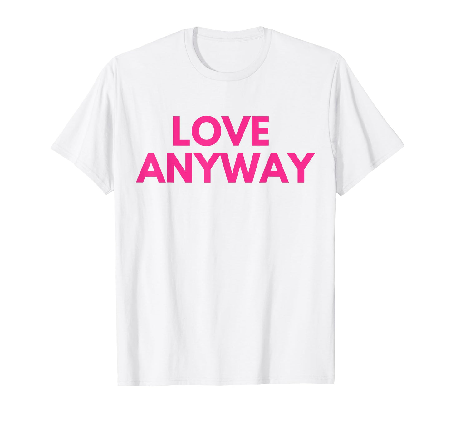 Love Anyway T-Shirt