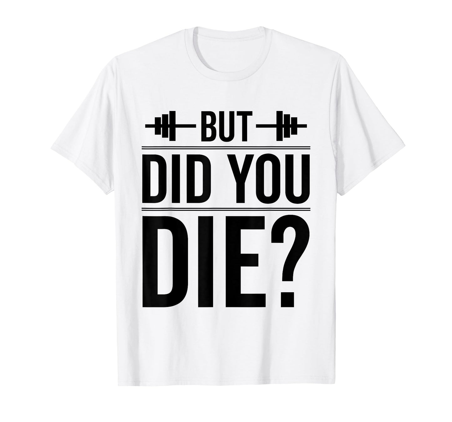 Gym But Did You Die Fitness Workout inspirational Quotes Men T-Shirt