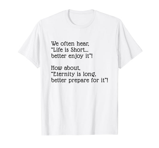 Eternity is Long Better Prepare for it T-Shirt