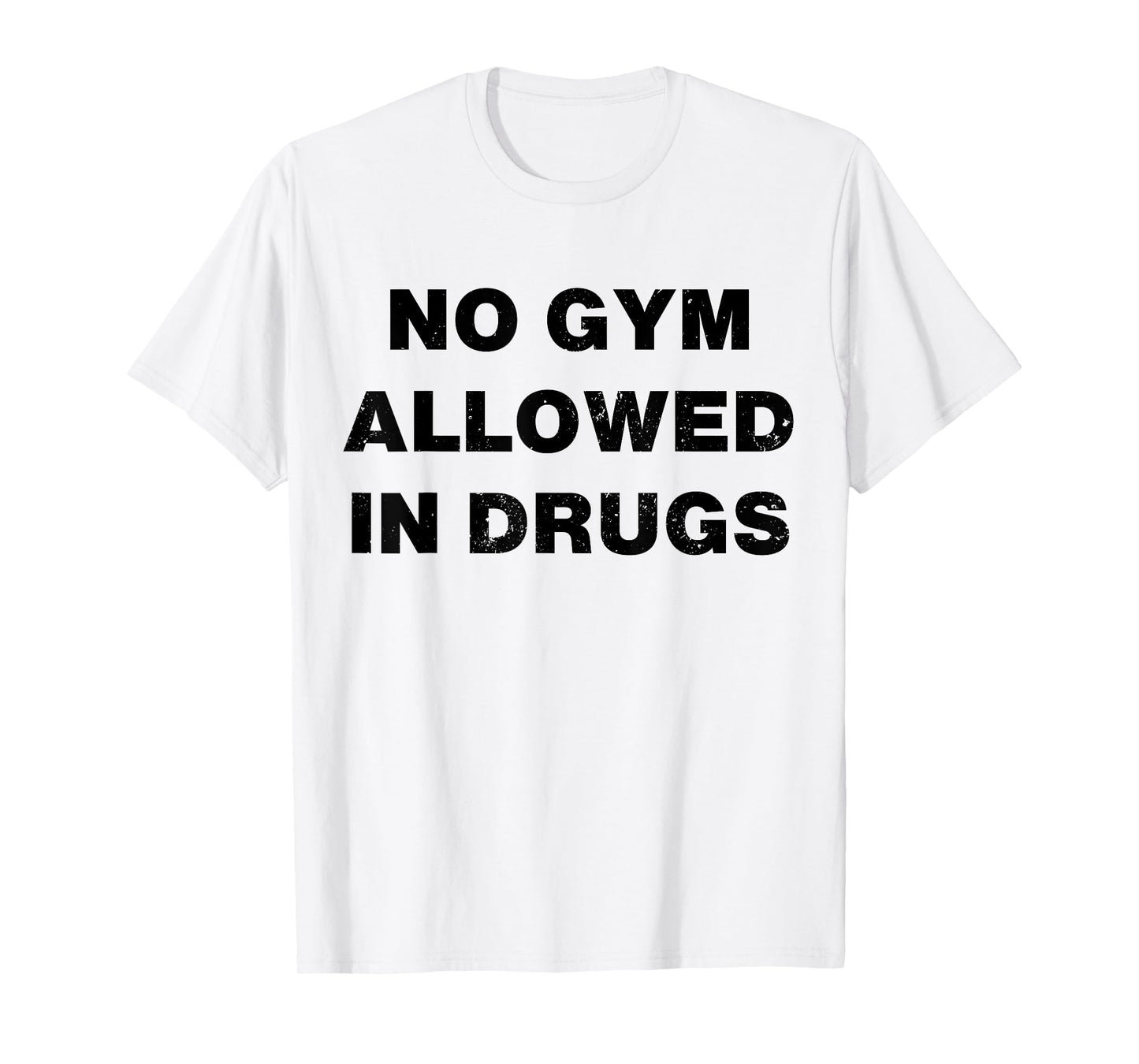 No Gym Allowed In Drugs T-Shirt