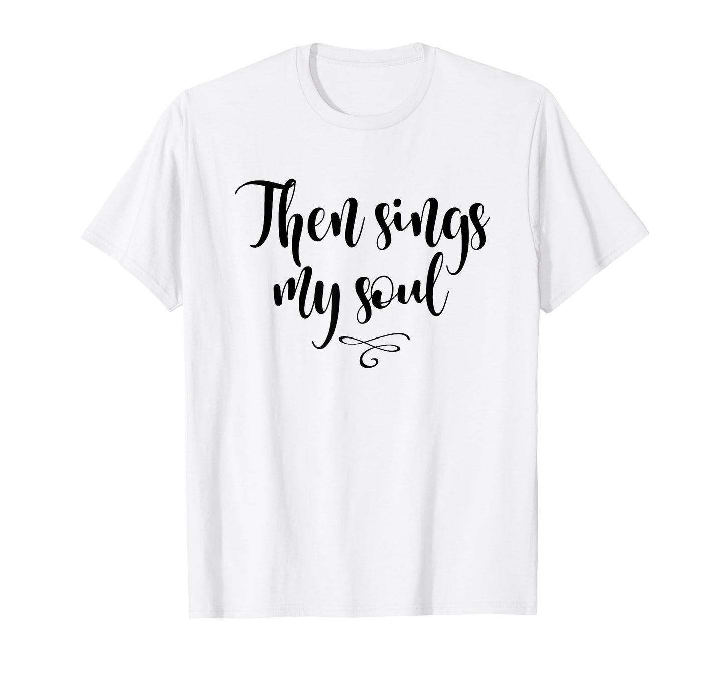 Christian, Then sings my soul, T-shirt. Cool Style Tees T-Shirt