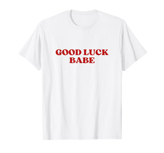 Good Luck Babe Y2k Aesthetic T-Shirt