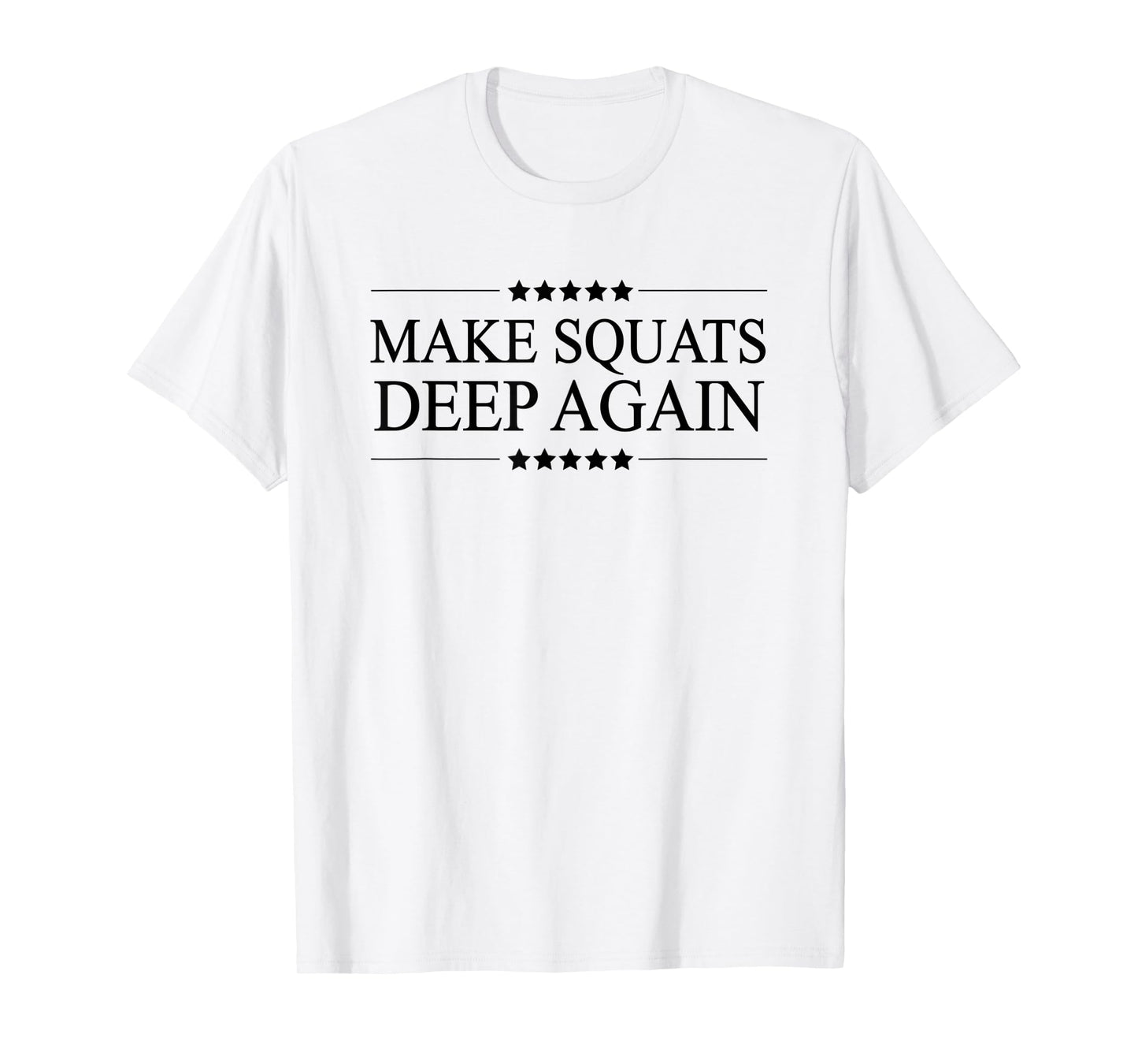 MAKE SQUATS DEEP AGAIN - Funny Leg Day Apparel | T-Shirt