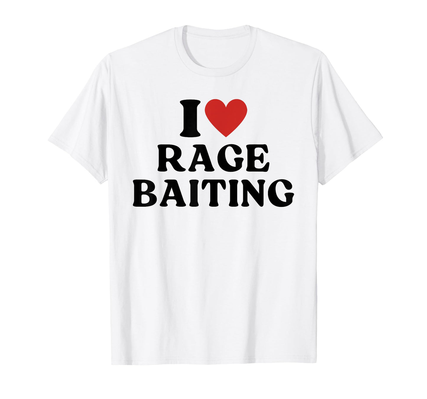 I Love Rage Baiting Satirical T-Shirt
