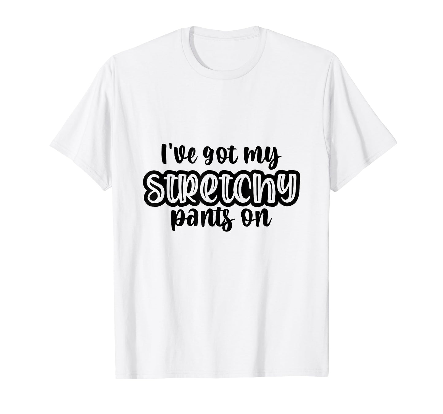 I Have Got My Stretchy Pants On Thanksgiving Christmas Gym T-Shirt