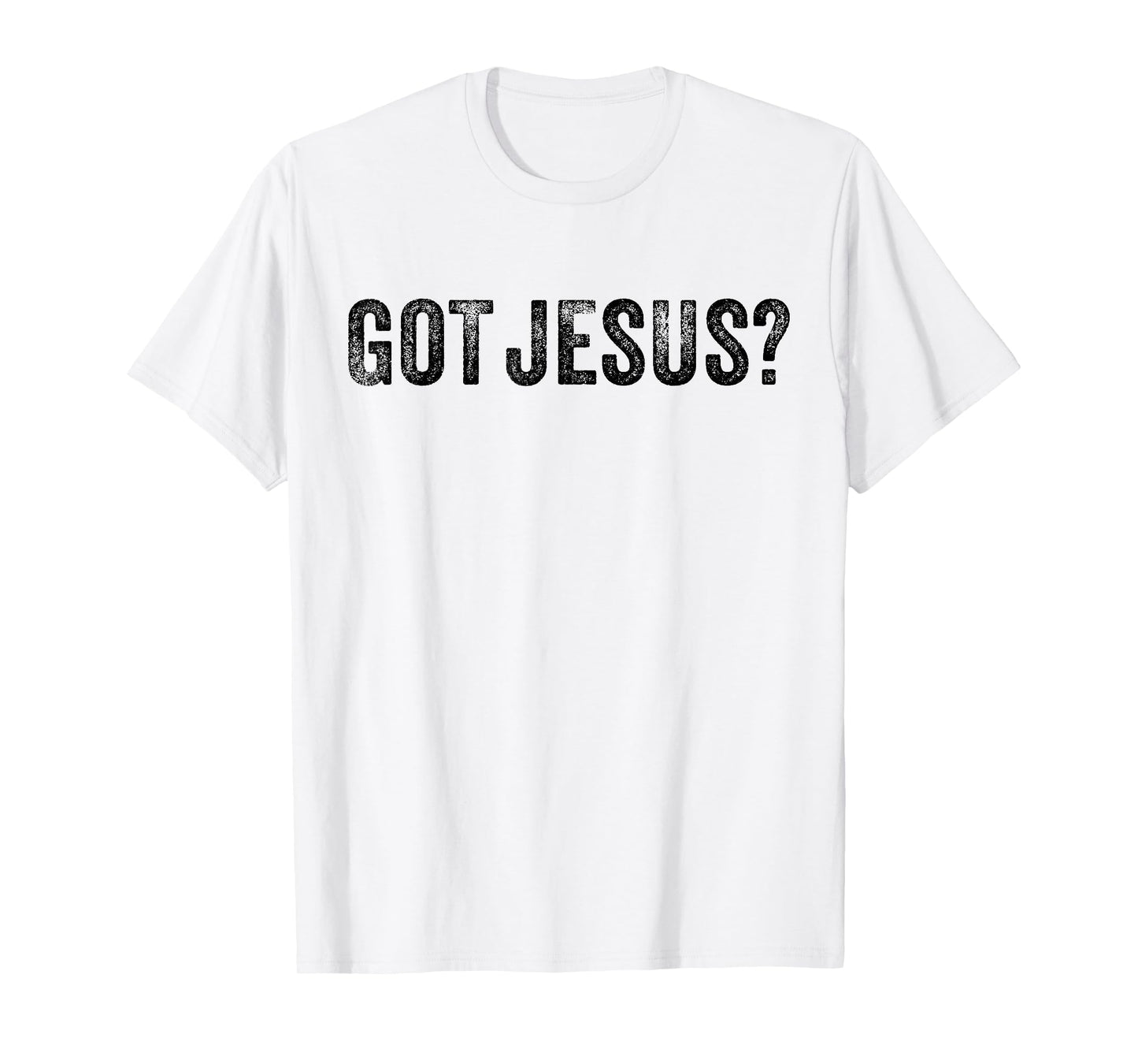 Got Jesus? Religion Church Christian Bible Saying Vintage T-Shirt