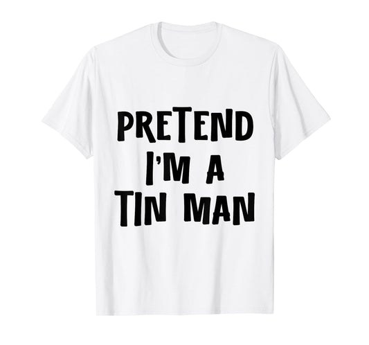 Pretend I'm a Tinman DIY Halloween Costume Retro Tin Man Oz T-Shirt
