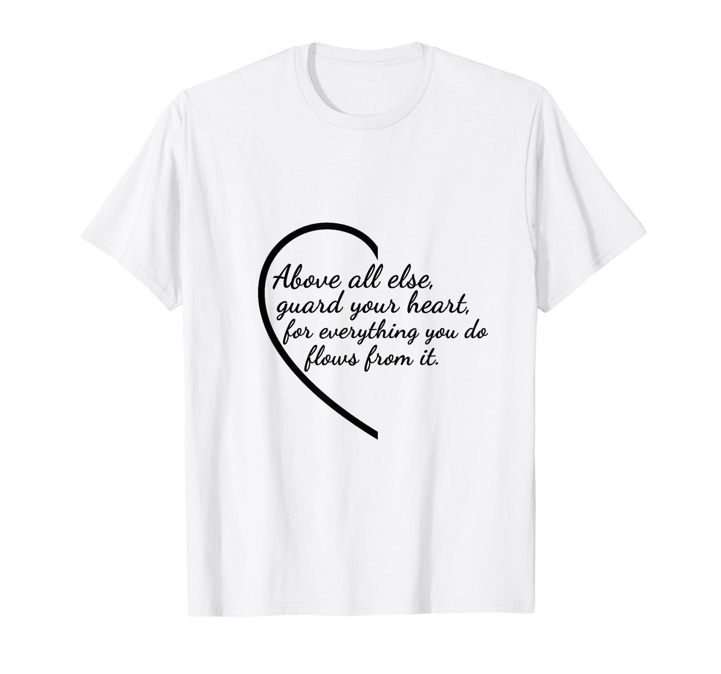 Above All Else Guard Your Heart Proverbs 4:23 Verse T-Shirt