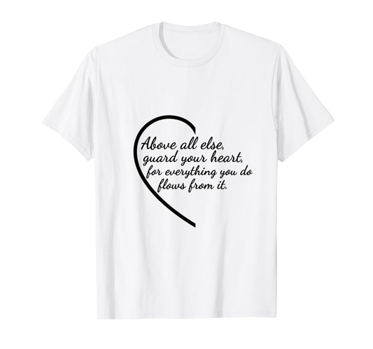 Above All Else Guard Your Heart Proverbs 4:23 Verse T-Shirt