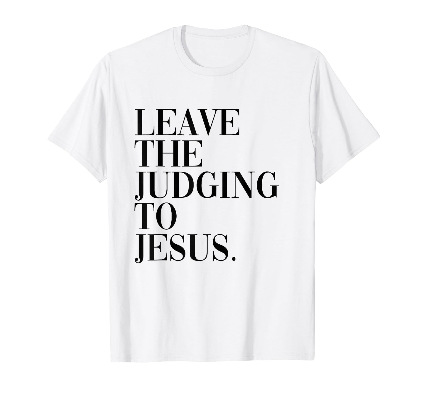 Leave The Judging to Jesus Religious Verse - Christian Theme T-Shirt