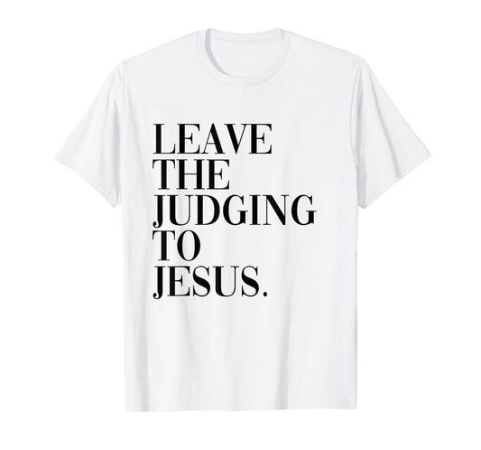 Leave The Judging to Jesus Religious Verse - Christian Theme T-Shirt