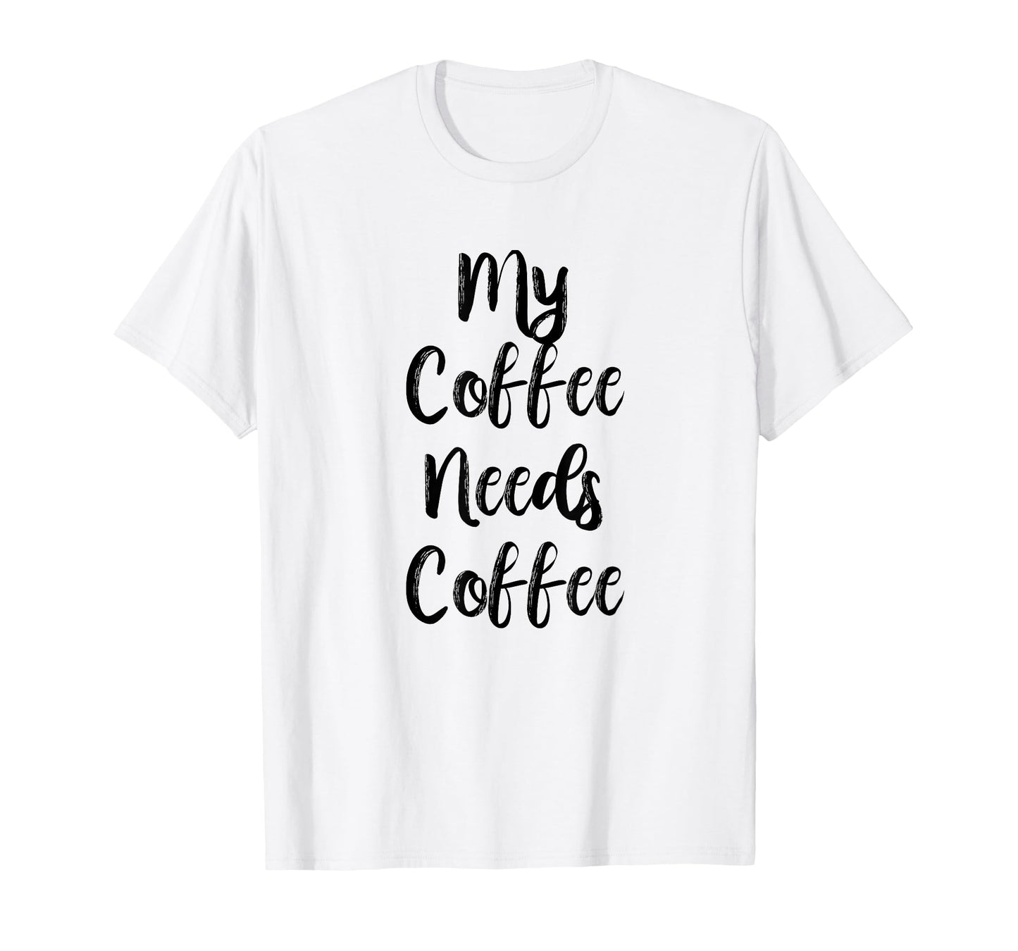 My Coffee Needs Coffee Shirt for Caffeine Lovers T-Shirt