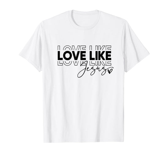 Love Like Jesus Shirt T-Shirt