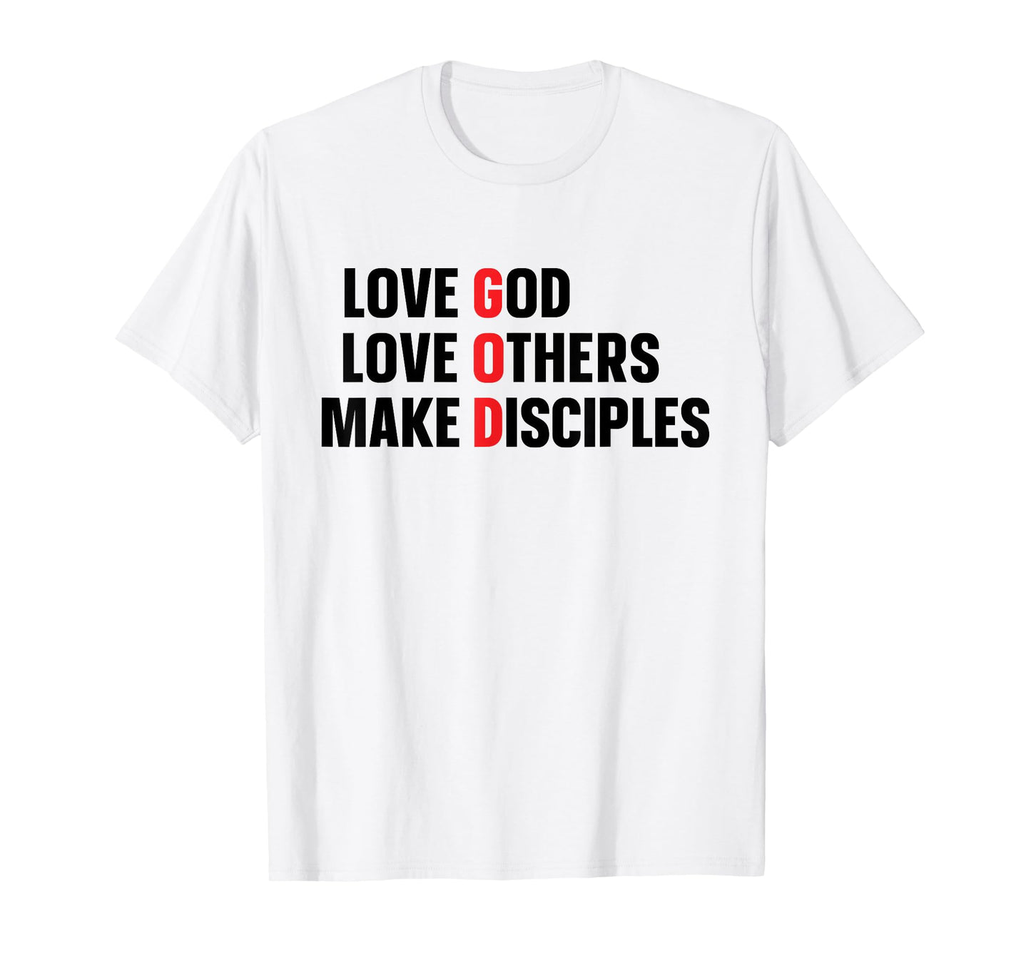Love God Love Others Make Disciples T-Shirt