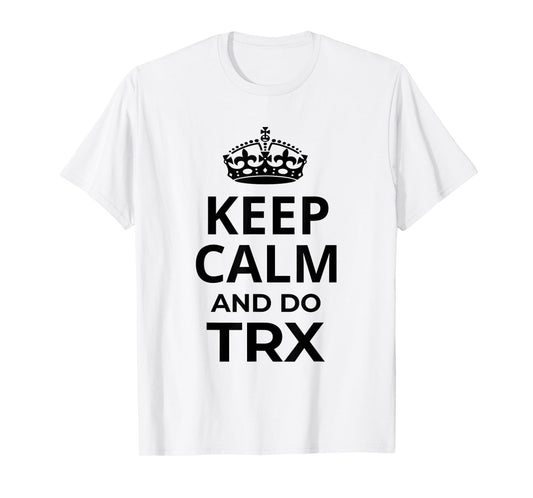 Funny TRX Design for TRX Beginners / 'Keep Calm And Do TRX!' T-Shirt