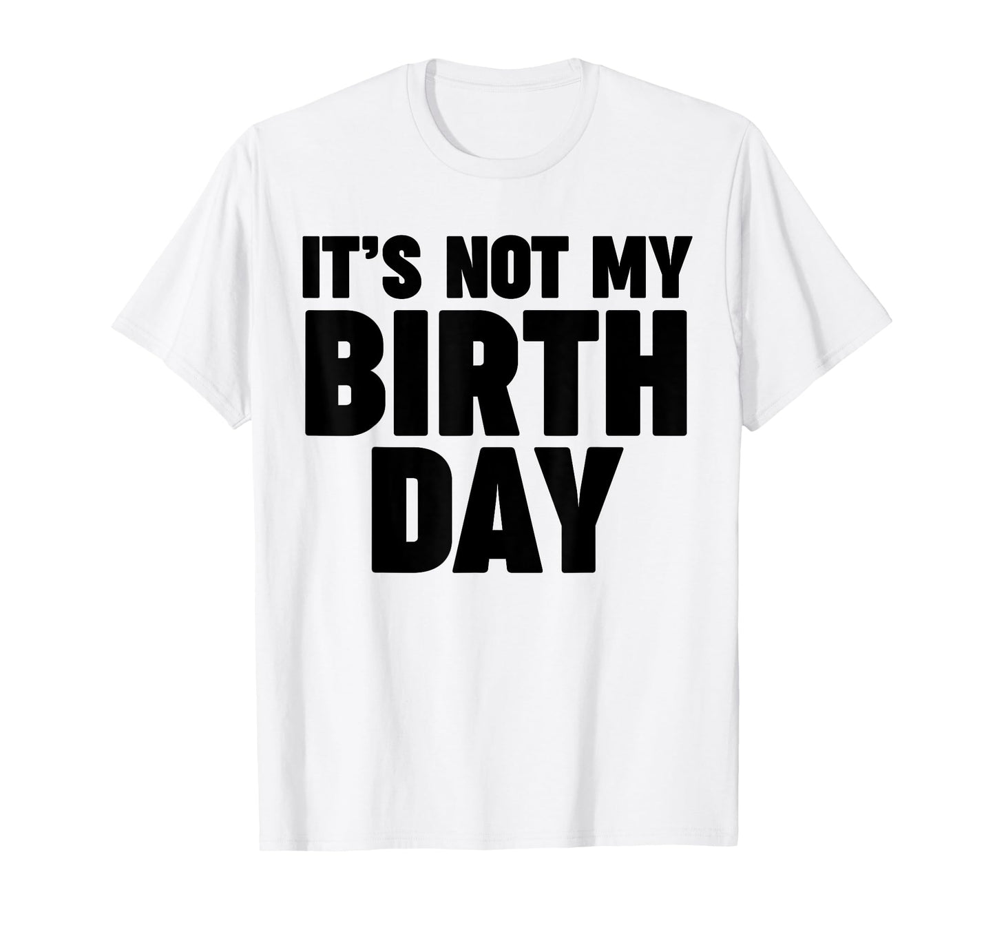 It's not my birthday T-Shirt