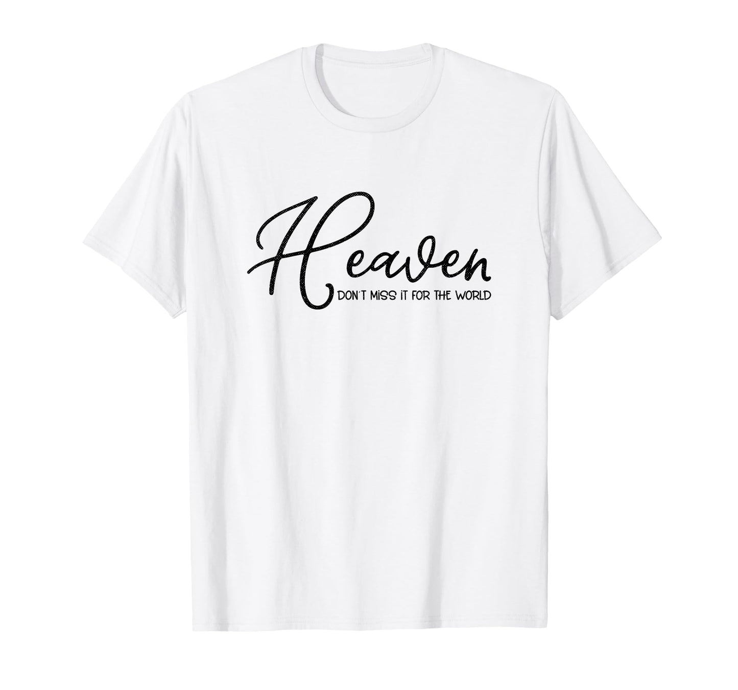 Heaven Don't Miss It For the World Religious Christian T-Shirt