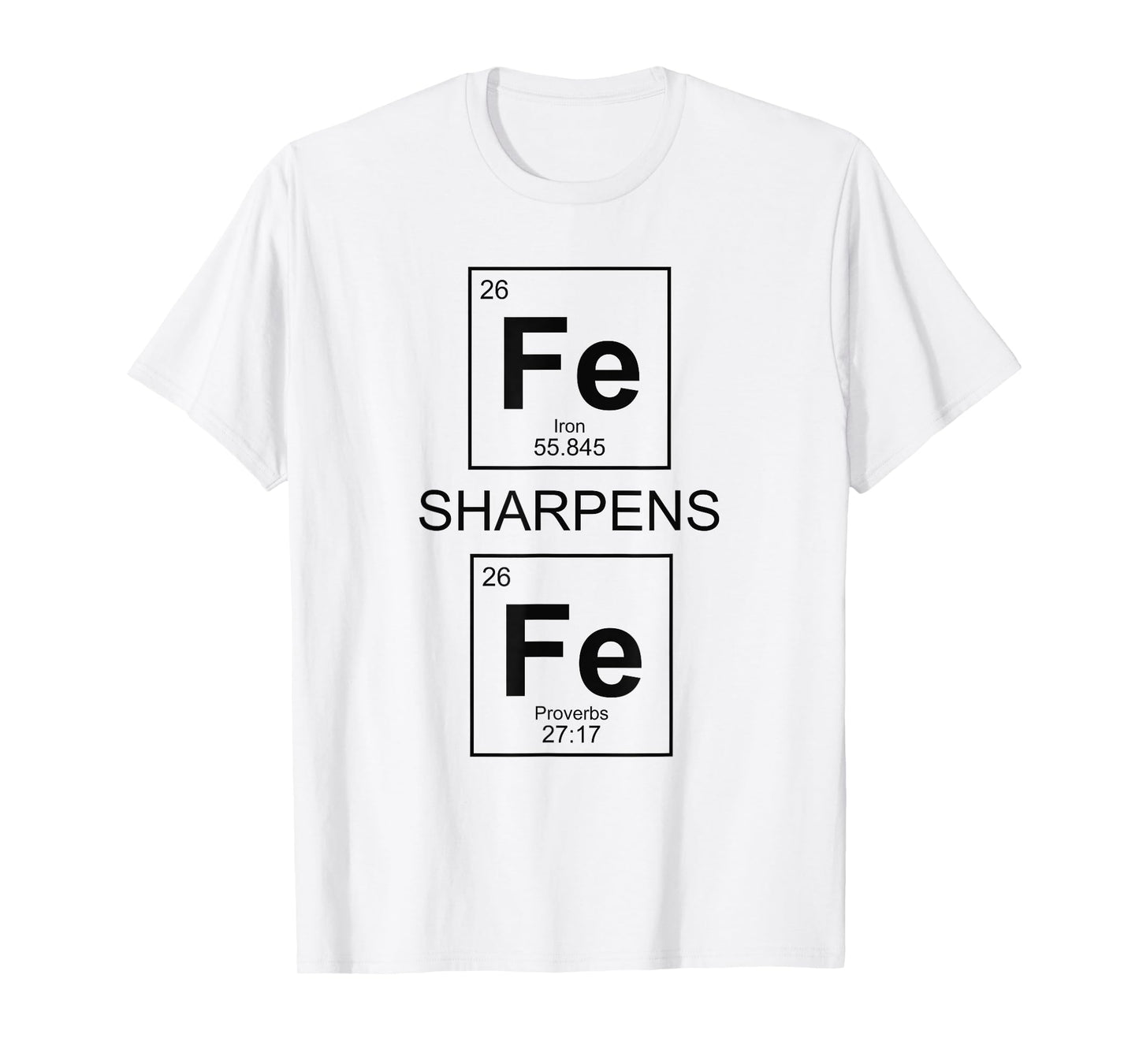 Iron Sharpens Iron Proverbs 27:17 Christian Periodic Table T-Shirt