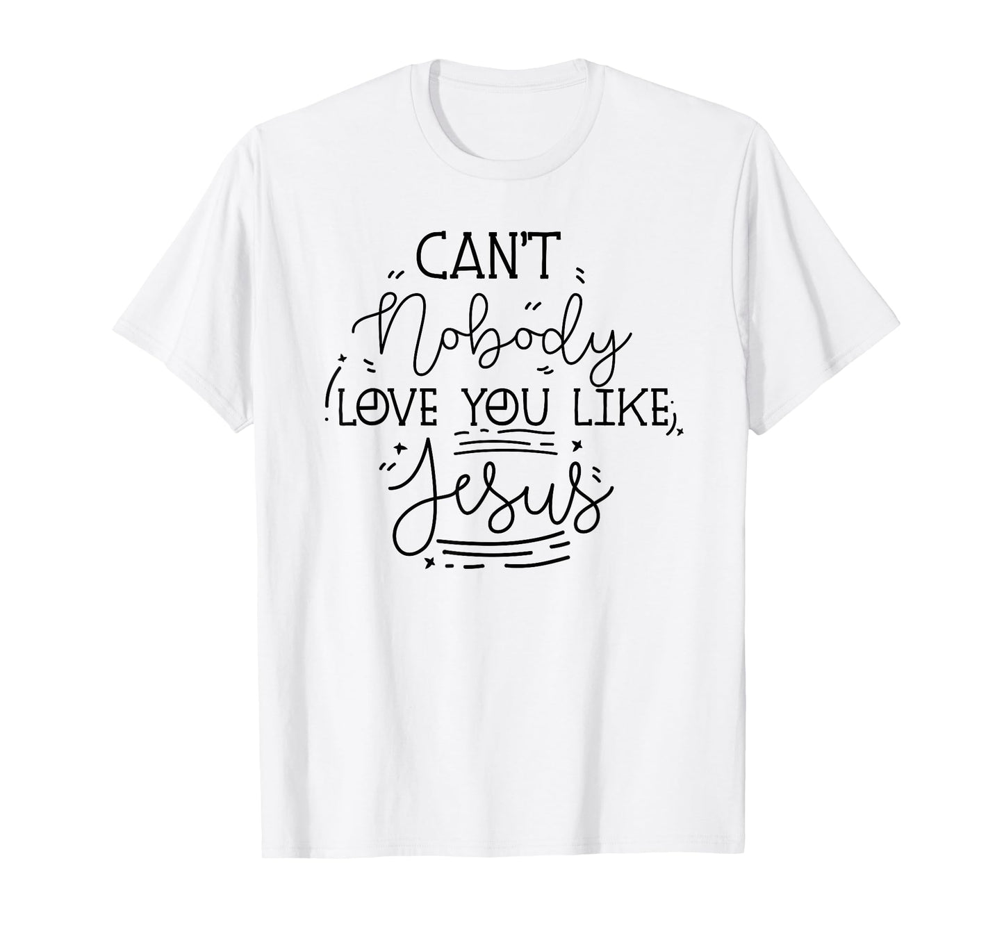 can't nobody love you like jesus inspirational christian T-Shirt