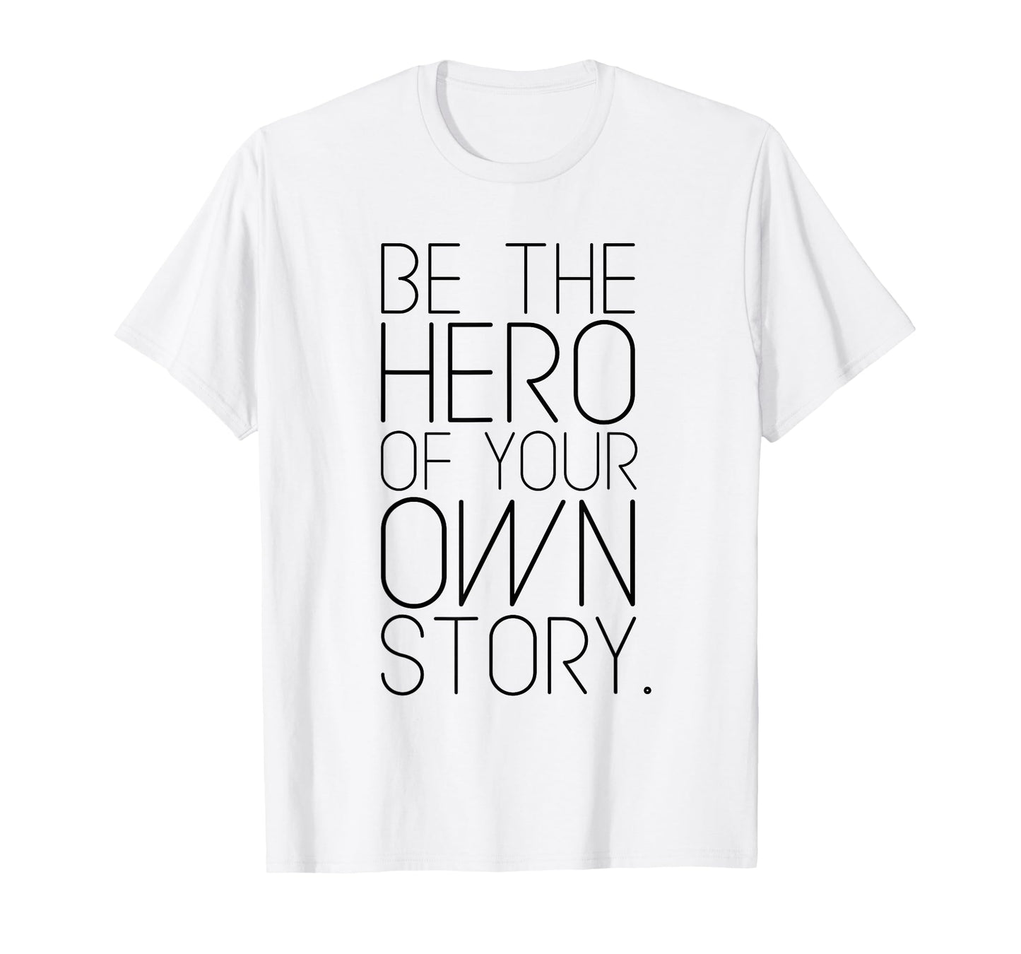 Be The Hero of Your Own Story! Fashion quote T-shirt T-Shirt