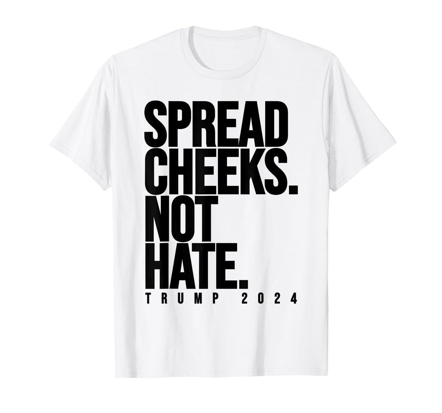 Spread Cheeks Not Hate Funny Trump 2024 Election Fitness Gym T-Shirt