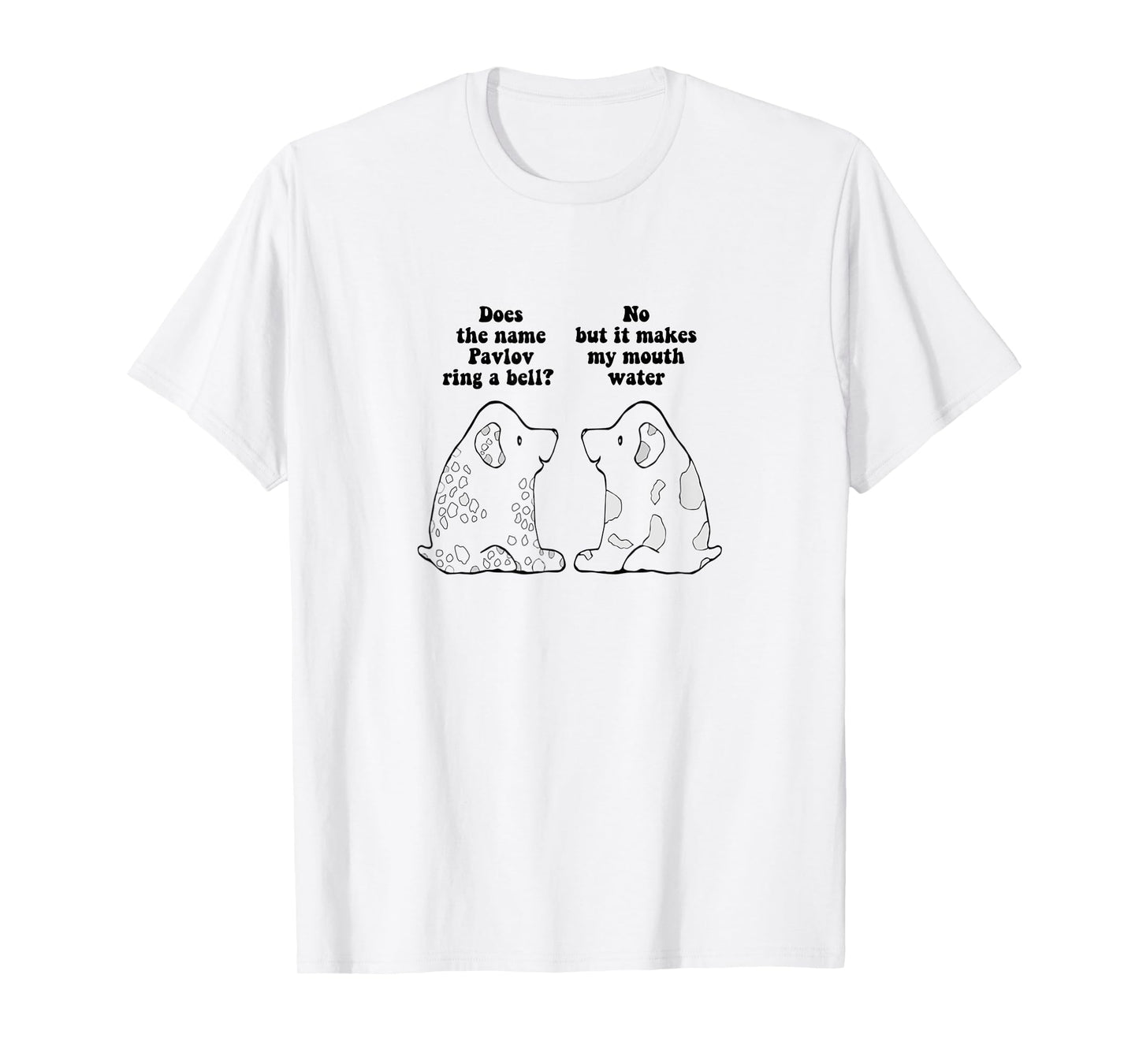Funny Ivan Pavlov Dog Saying Humour Design Quote T-Shirt for Men Women Kids