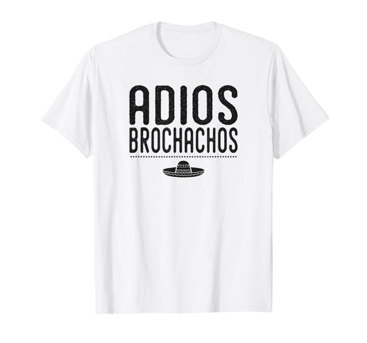Adios Brochachos Bachelor Gym Bro Trendy Mexican Funny Shirt T-Shirt