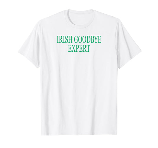 Irish Goodbye Expert Funny St Patricks Day T-Shirt