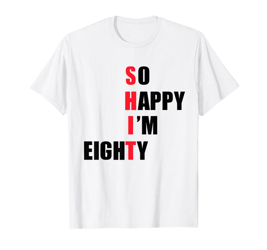 So happy I'm eighty - funny tees T-Shirt