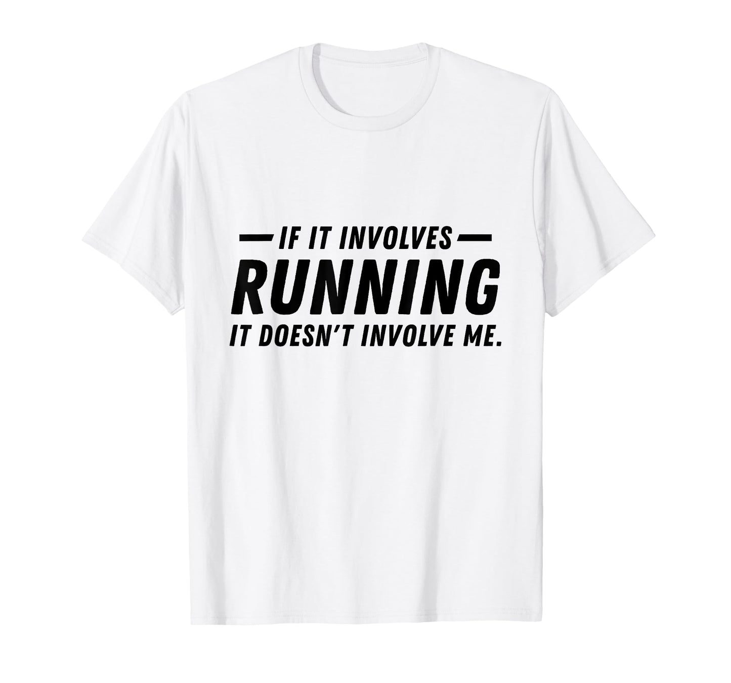 If it involves running, it doesn't involve me funny running T-Shirt