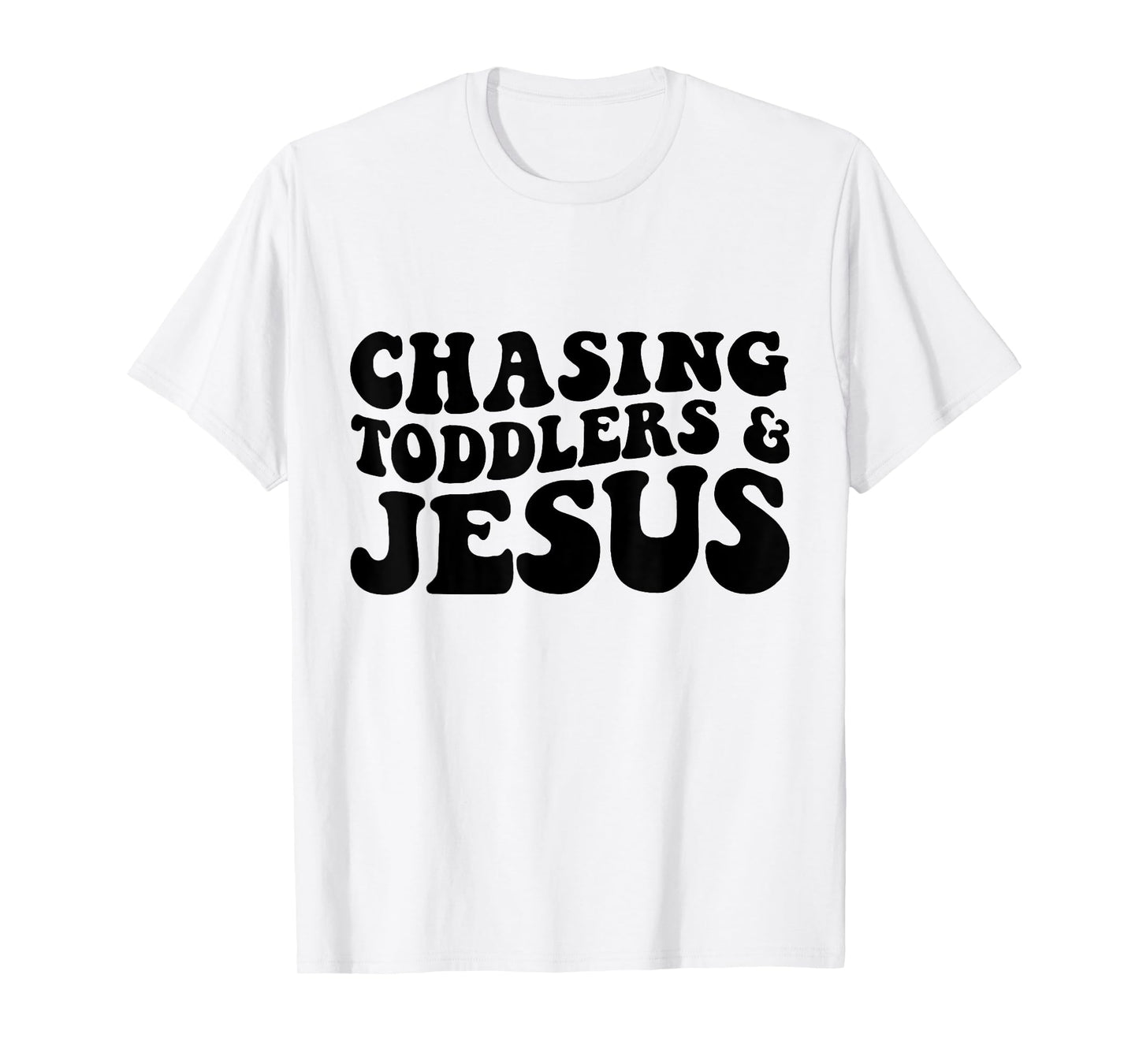 Chasing Toddlers And Jesus T-Shirt