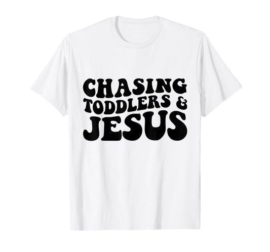 Chasing Toddlers And Jesus T-Shirt