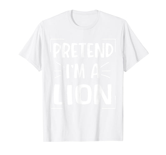 Pretend I'm A Lion Funny Halloween Lion Costume Men Women T-Shirt