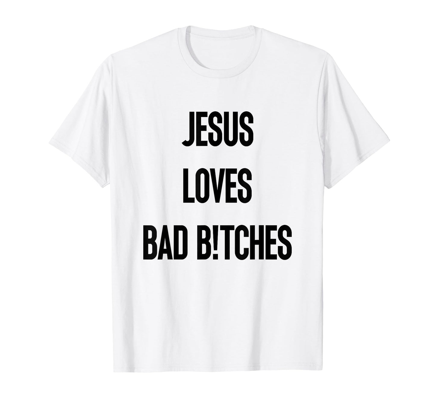 Jesus Loves Bad Bitches T-Shirt